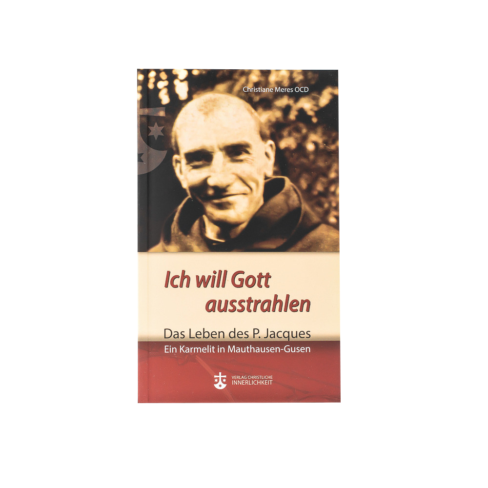 Ich will Gott ausstrahlen. Das Leben des P. Jacques