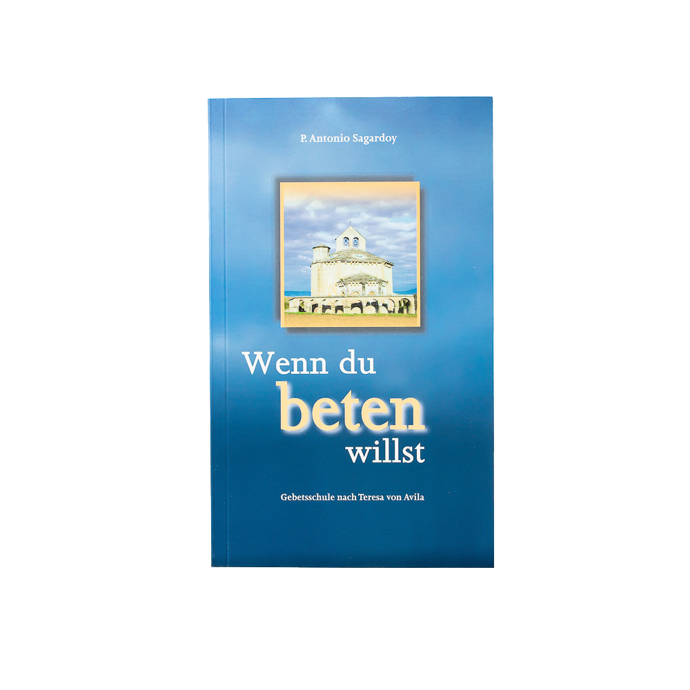 Wenn du beten willst - Gebetsschule nach Teresa von Avila