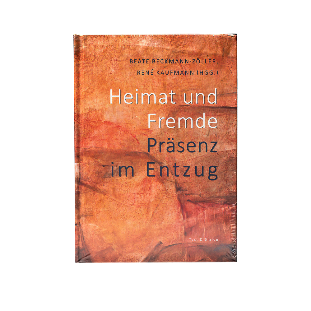 Heimat und Fremde - Präsenz im Entzug