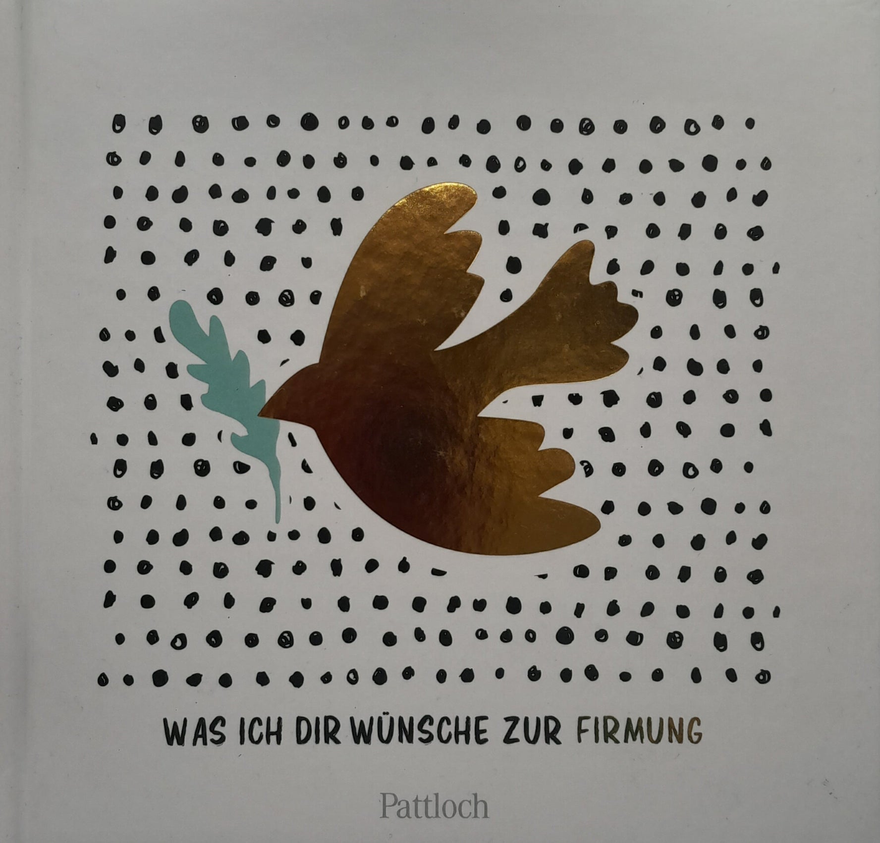 Was ich dir wünsche, zur Firmung / Pattloch