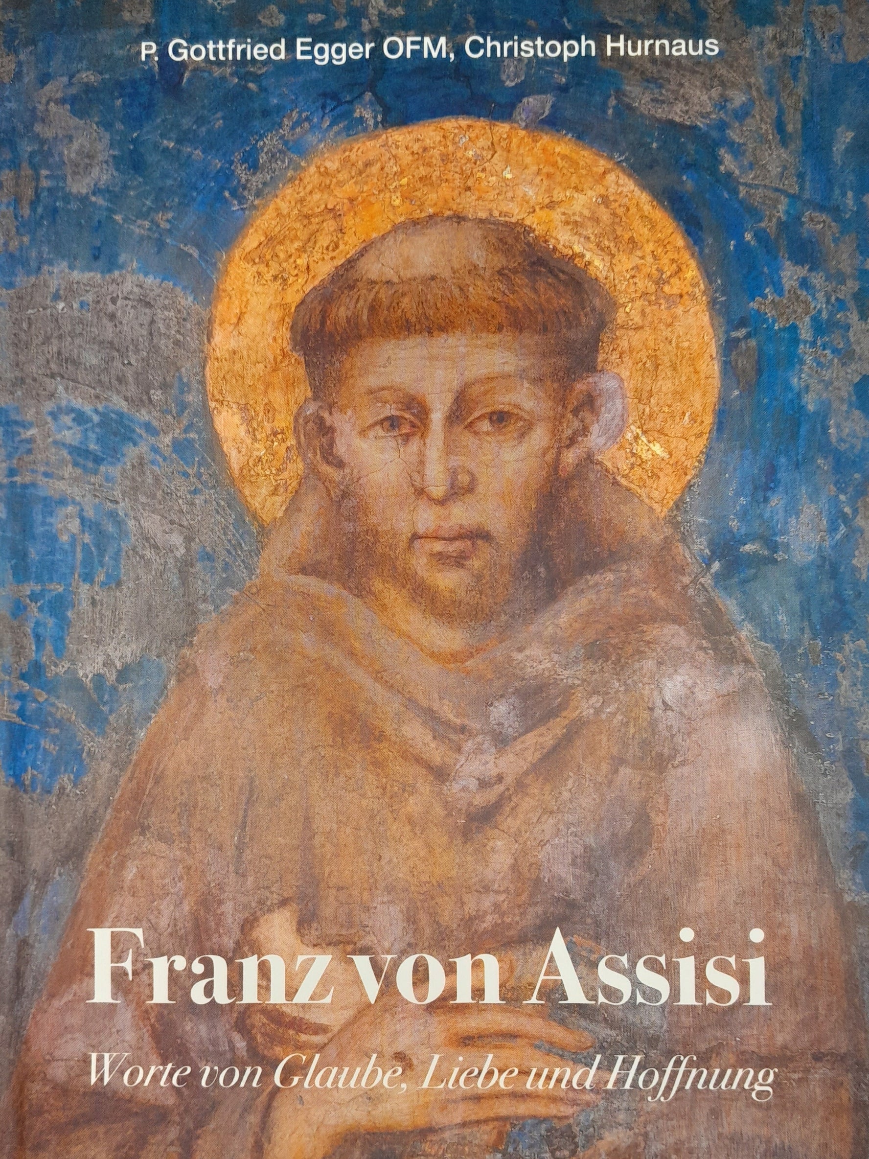 Franz von Assisi. Worte von Glaube, Hoffnung und Liebe.