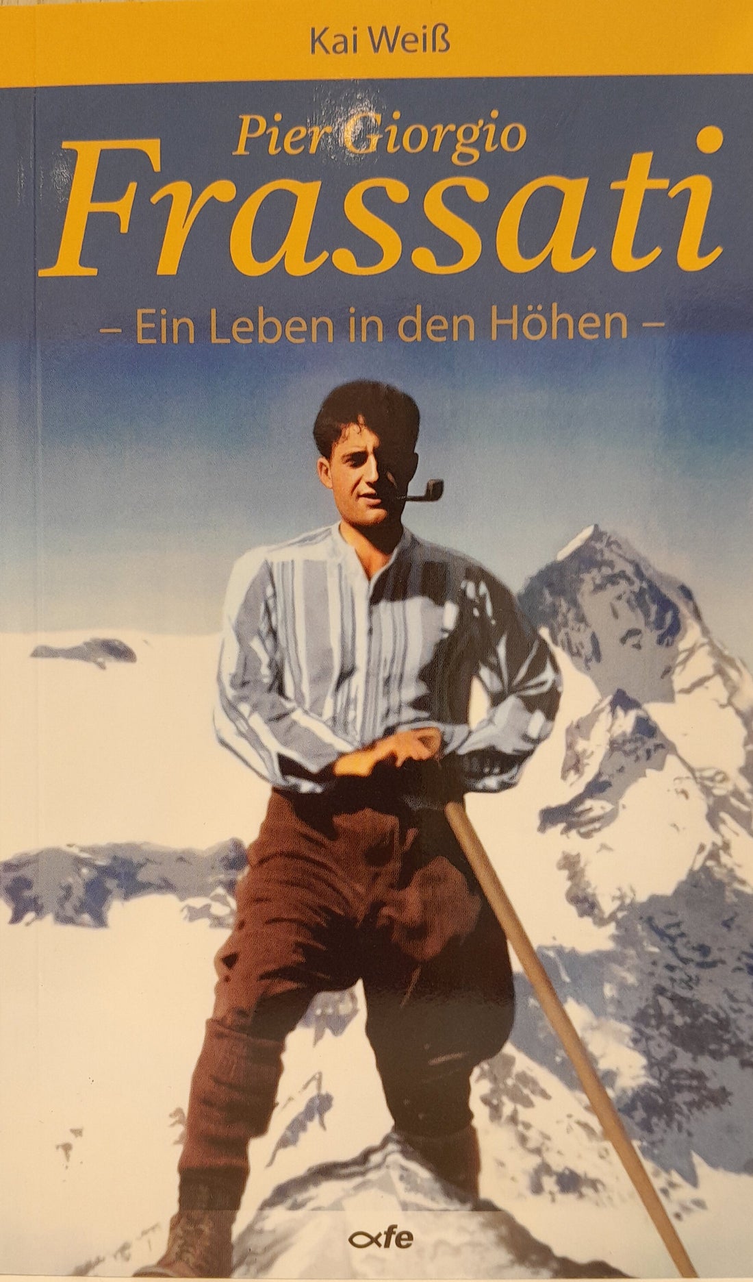 Pier Giorgio Frassati -Ein Leben in den Höhen