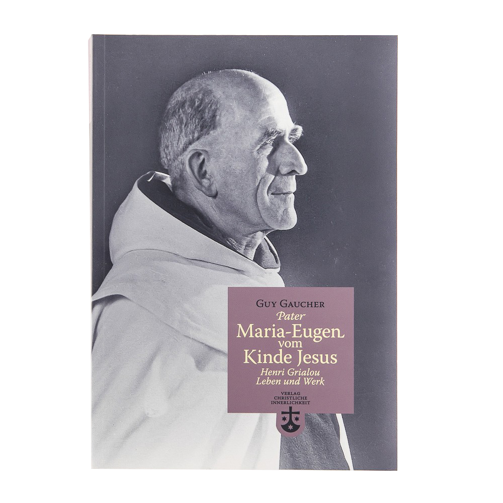 Pater Maria-Eugen vom Kinde Jesus. Henri Grialou - Leben und Werk