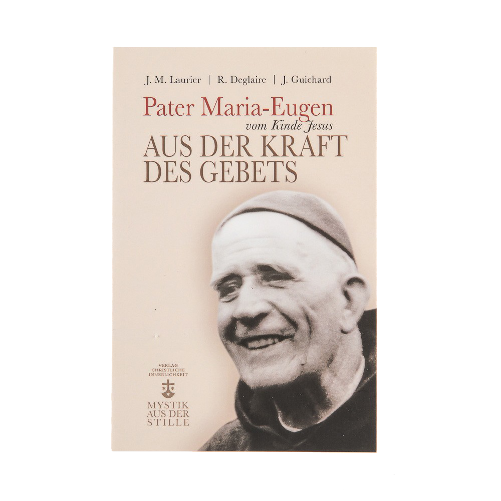 Pater Maria Eugen vom Kinde Jesus. Aus der Kraft des Gebets