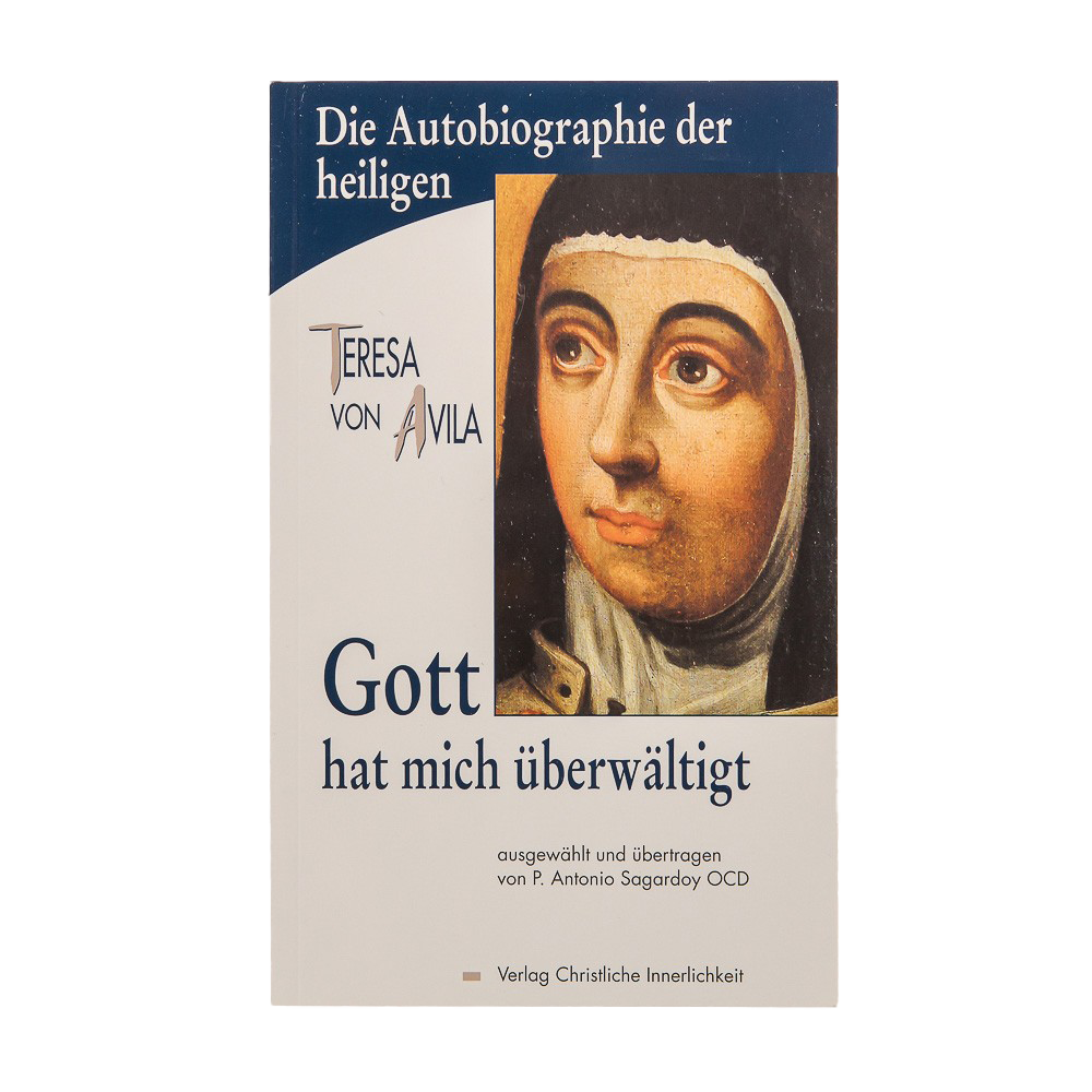Gott hat mich überwältigt. Teresa von Avila