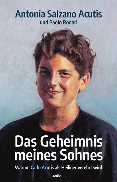 Carlo Acutis: Das Geheimnis meines Sohnes