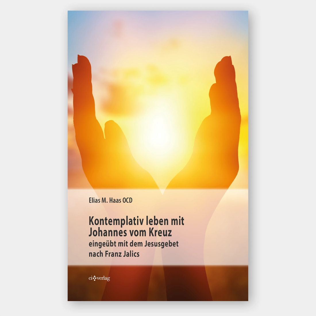 Kontemplativ leben mit Johannes vom Kreuz - eingeübt mit dem Jesusgebet nach Franz Jalics