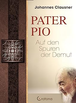 Pater Pio. Auf den Spuren der Demut