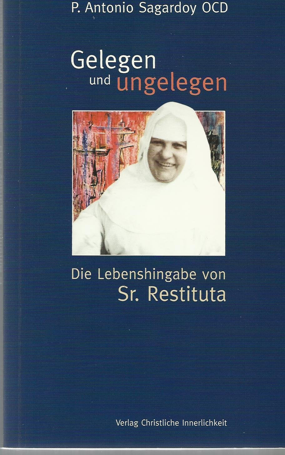 Gelegen und ungelegen. Die Lebenshingabe von Sr. Restituta