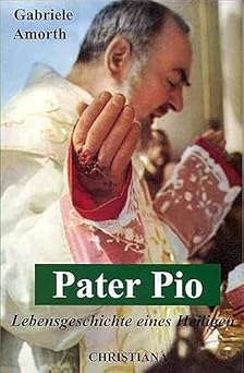 Pater Pio. Lebensgeschichte eines Heiligen